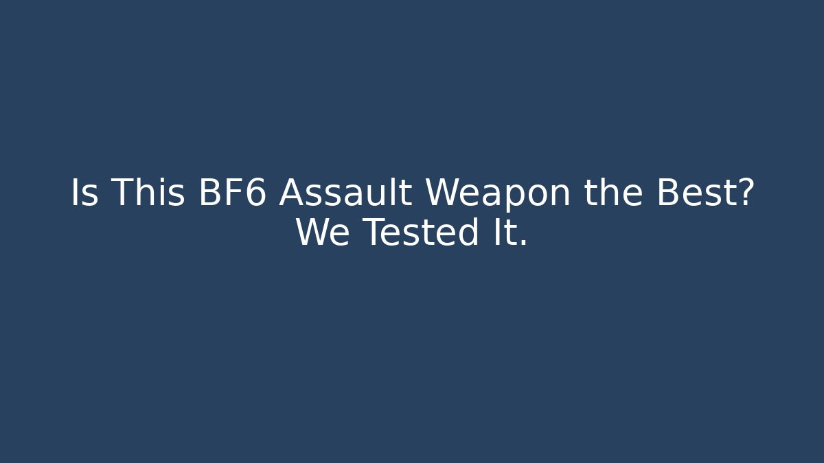 Is This BF6 Assault Weapon the Best? We Tested It.