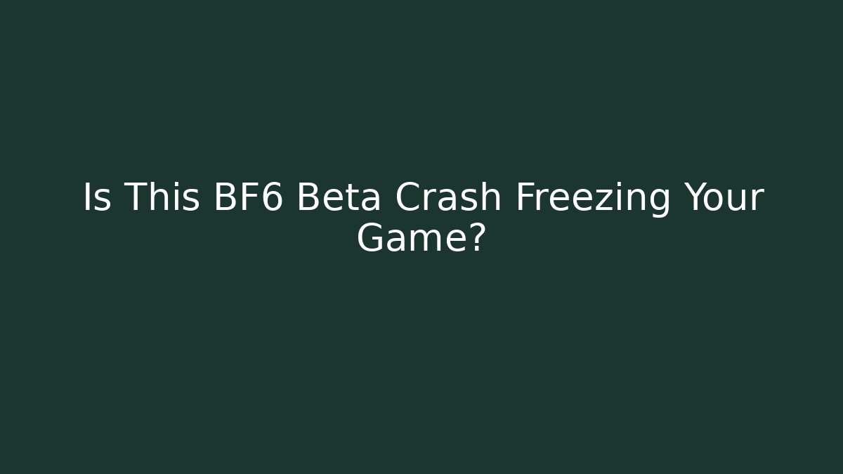 Is This BF6 Beta Crash Freezing Your Game? - Create More Assets