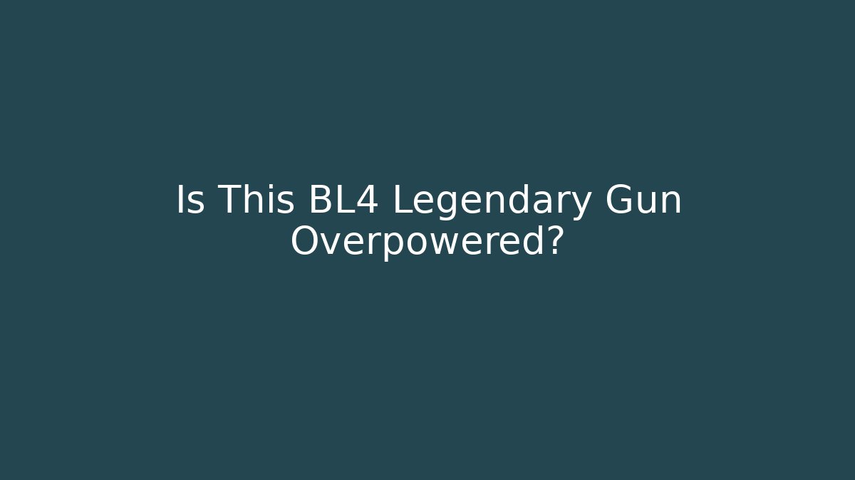 Is This BL4 Legendary Gun Overpowered?