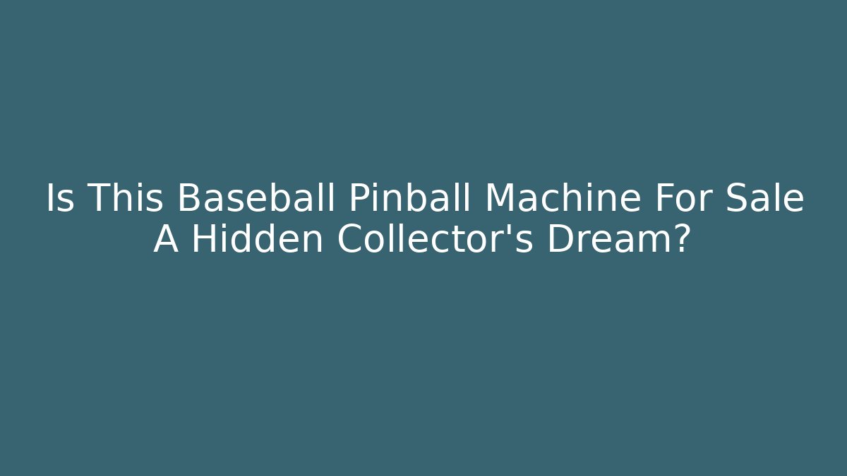 Is This Baseball Pinball Machine For Sale A Hidden Collector’s Dream?