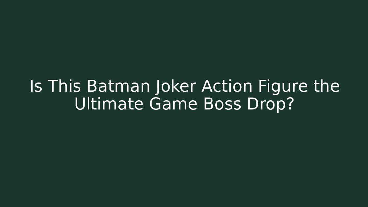 Is This Batman Joker Action Figure the Ultimate Game Boss Drop?