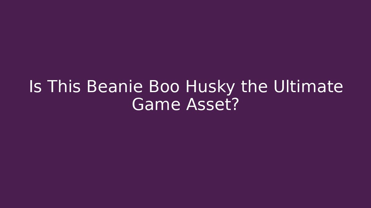 Is This Beanie Boo Husky the Ultimate Game Asset?