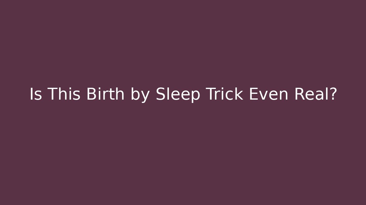 Is This Birth by Sleep Trick Even Real? - Create More Assets