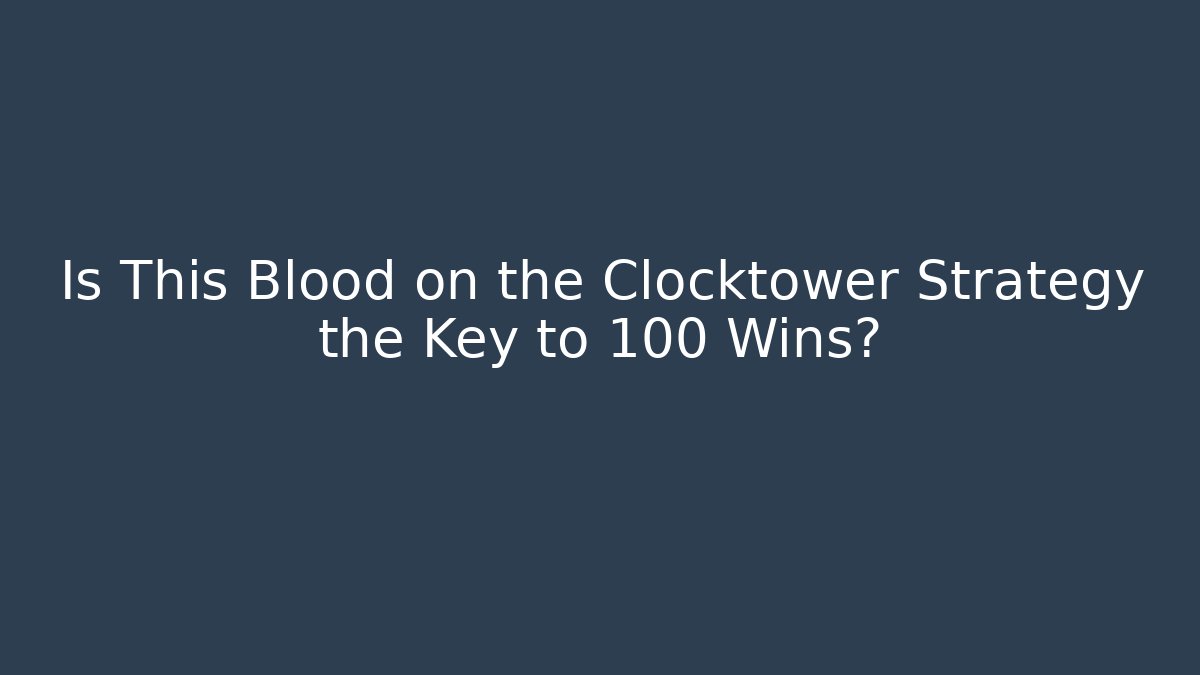 Is This Blood on the Clocktower Strategy the Key to 100 Wins?