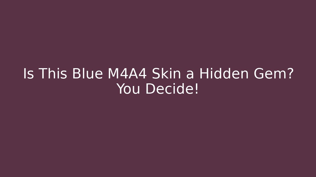 Is This Blue M4A4 Skin a Hidden Gem? You Decide!