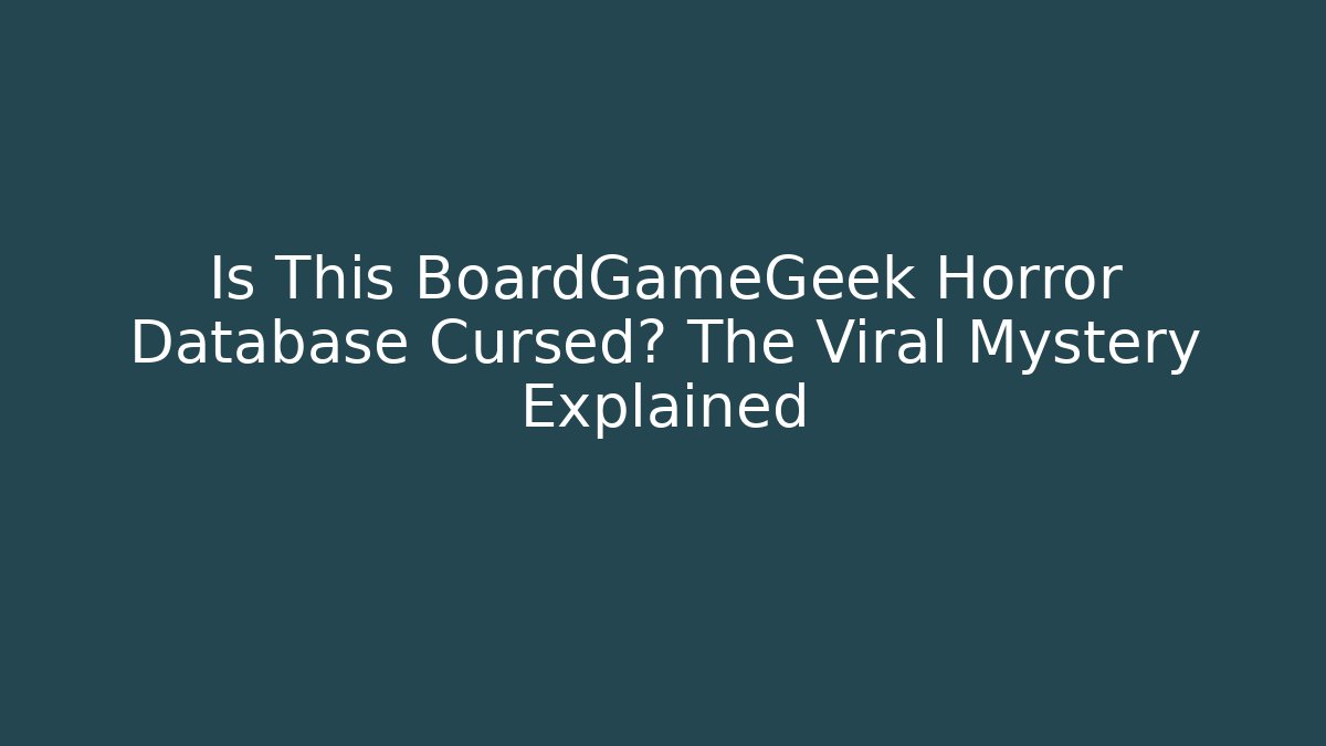 Is This BoardGameGeek Horror Database Cursed? The Viral Mystery Explained
