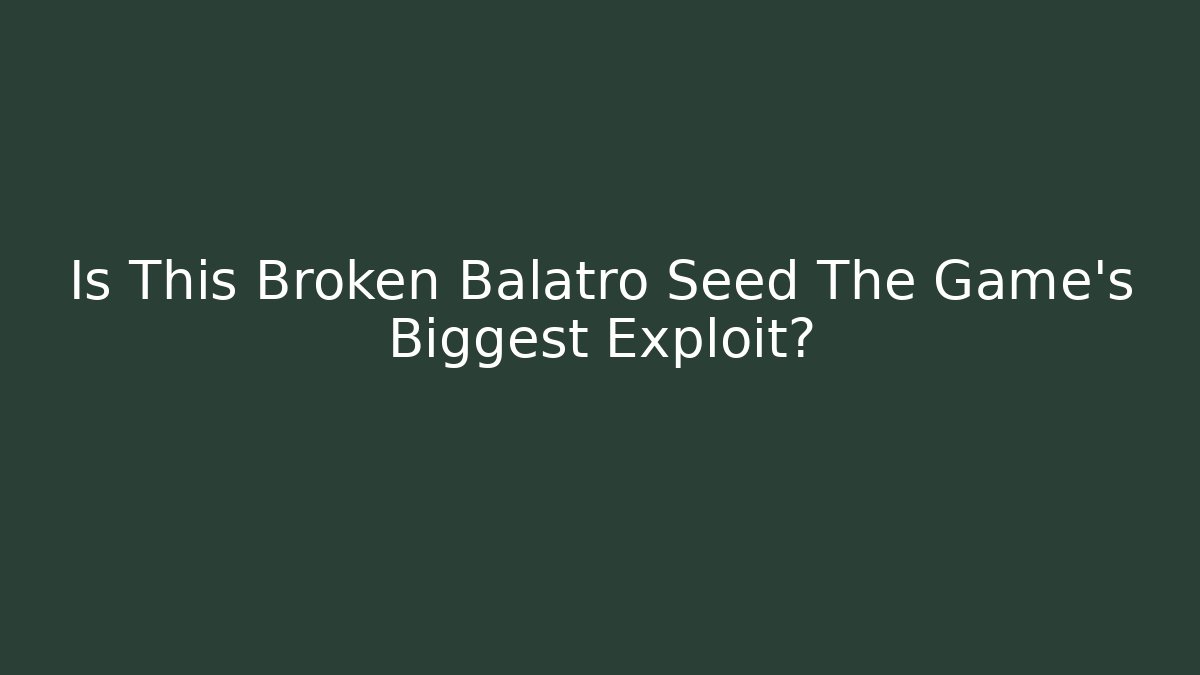 Is This Broken Balatro Seed The Game's Biggest Exploit?