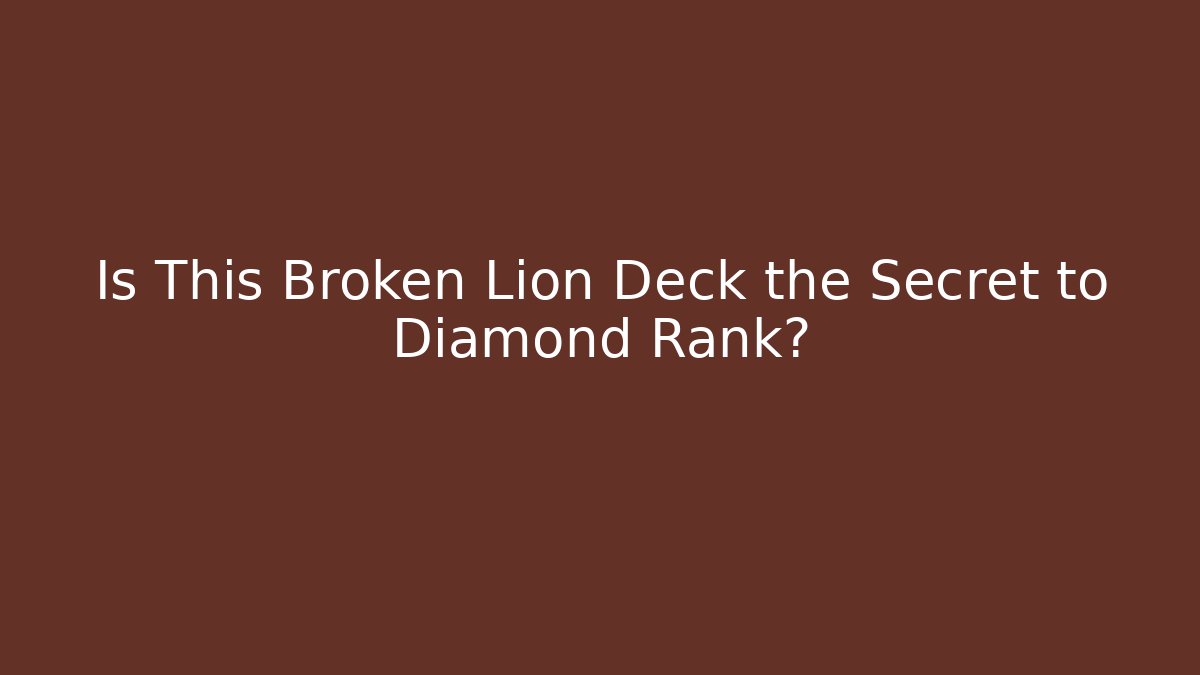 Is This Broken Lion Deck the Secret to Diamond Rank?