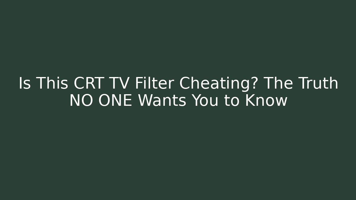 Is This CRT TV Filter Cheating? The Truth NO ONE Wants You to Know