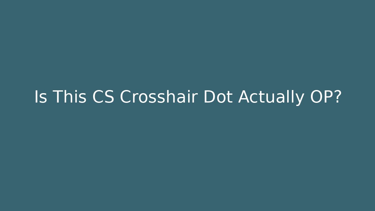 Is This CS Crosshair Dot Actually OP?