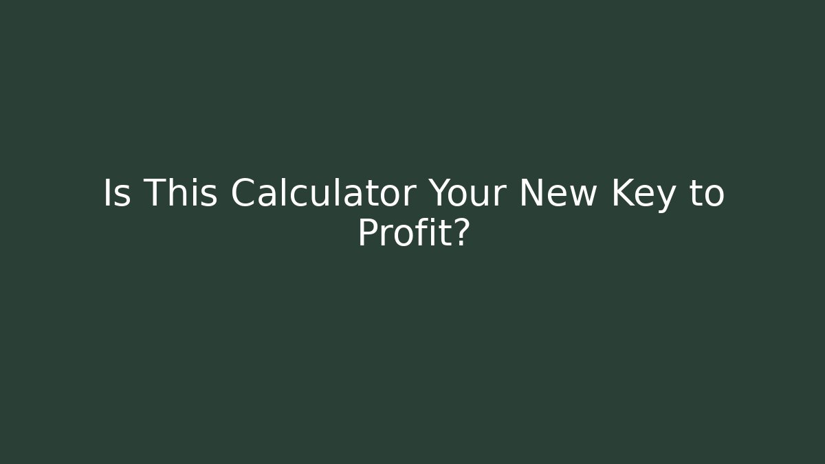 Is This Calculator Your New Key to Profit?