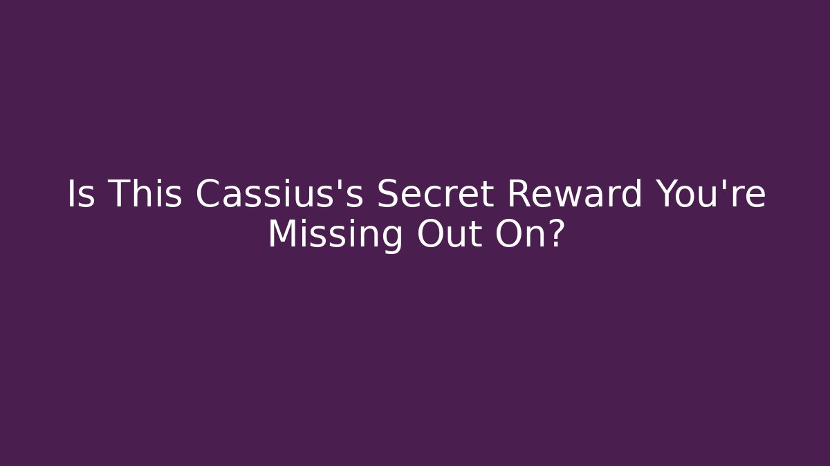 Is This Cassius's Secret Reward You're Missing Out On? - Create More Assets