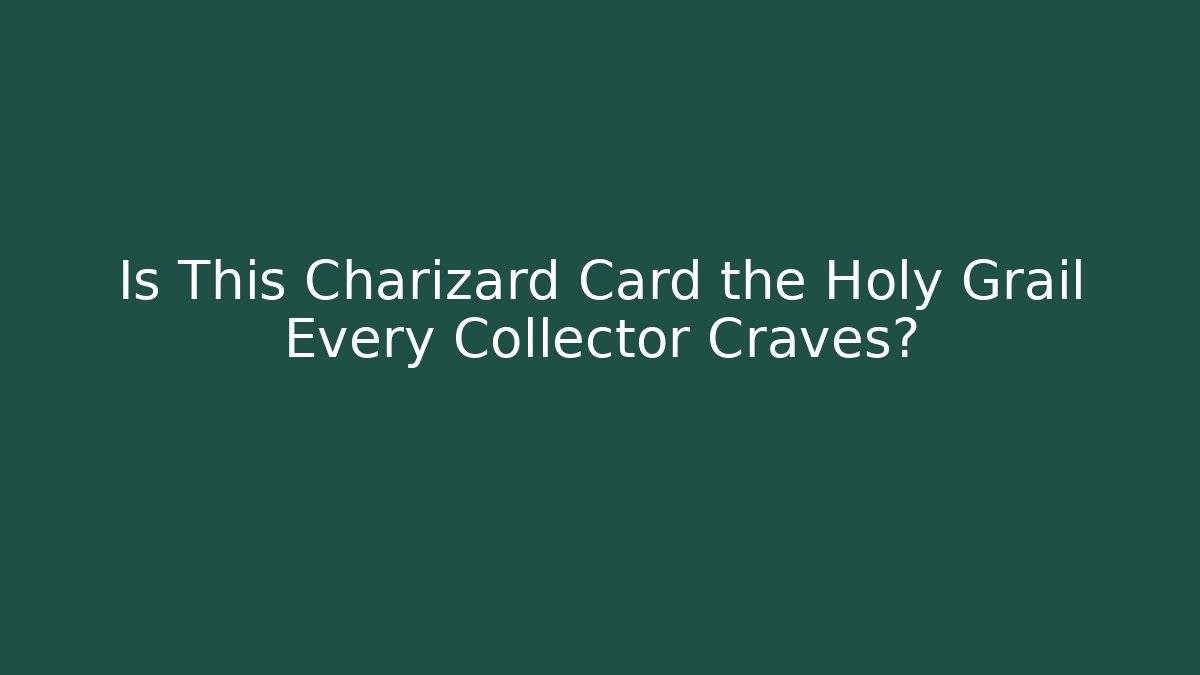 Is This Charizard Card the Holy Grail Every Collector Craves?