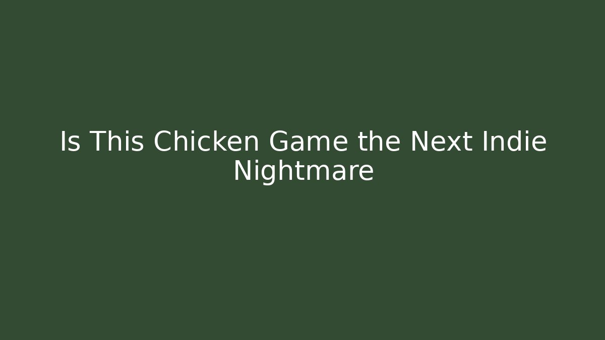 Is This Chicken Game the Next Indie Nightmare - Create More Assets