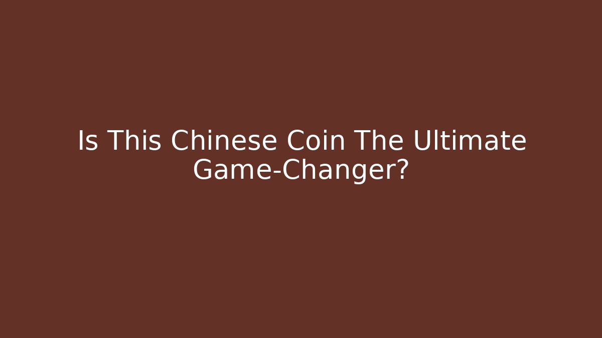 Is This Chinese Coin The Ultimate Game-Changer?