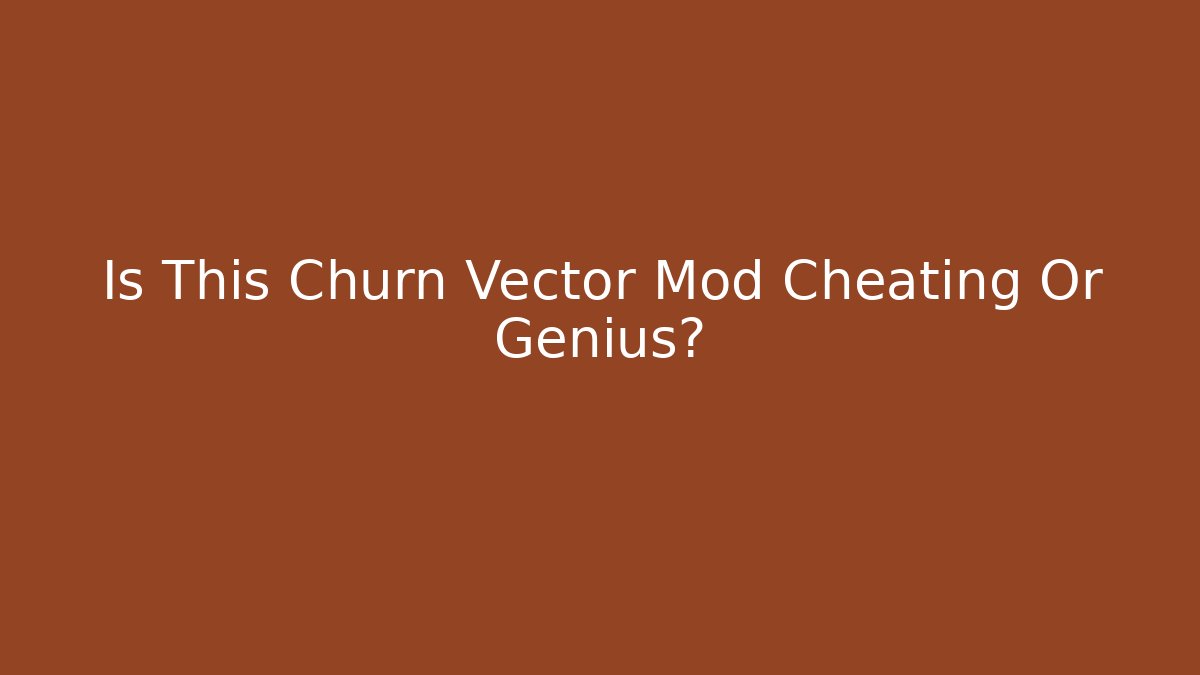 Is This Churn Vector Mod Cheating Or Genius?