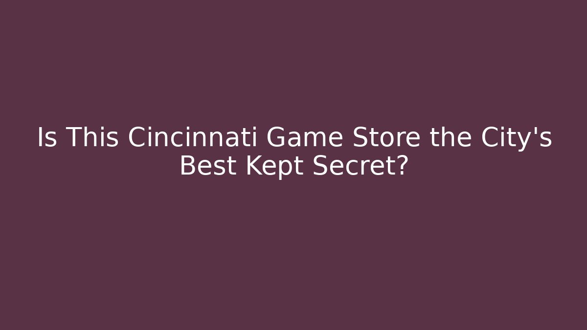 Is This Cincinnati Game Store the City's Best Kept Secret?
