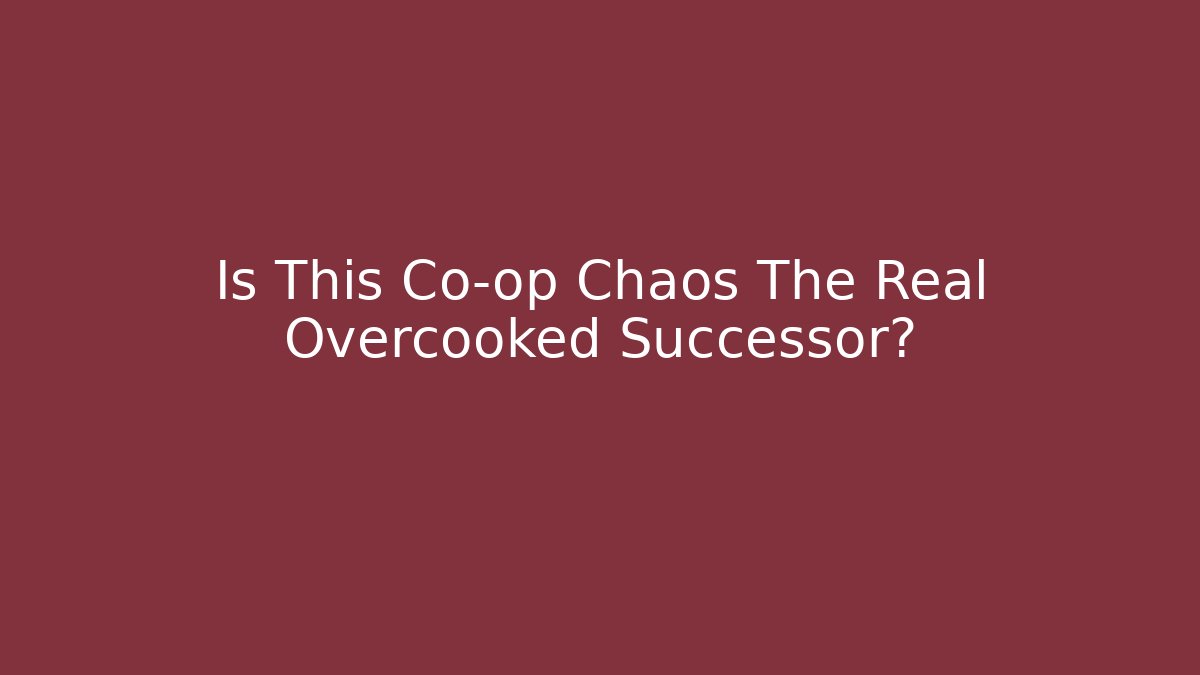 Is This Co-op Chaos The Real Overcooked Successor?