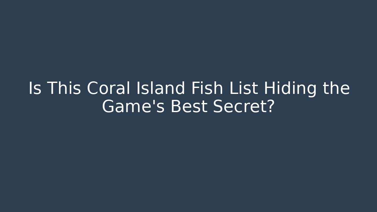 Is This Coral Island Fish List Hiding the Game's Best Secret?