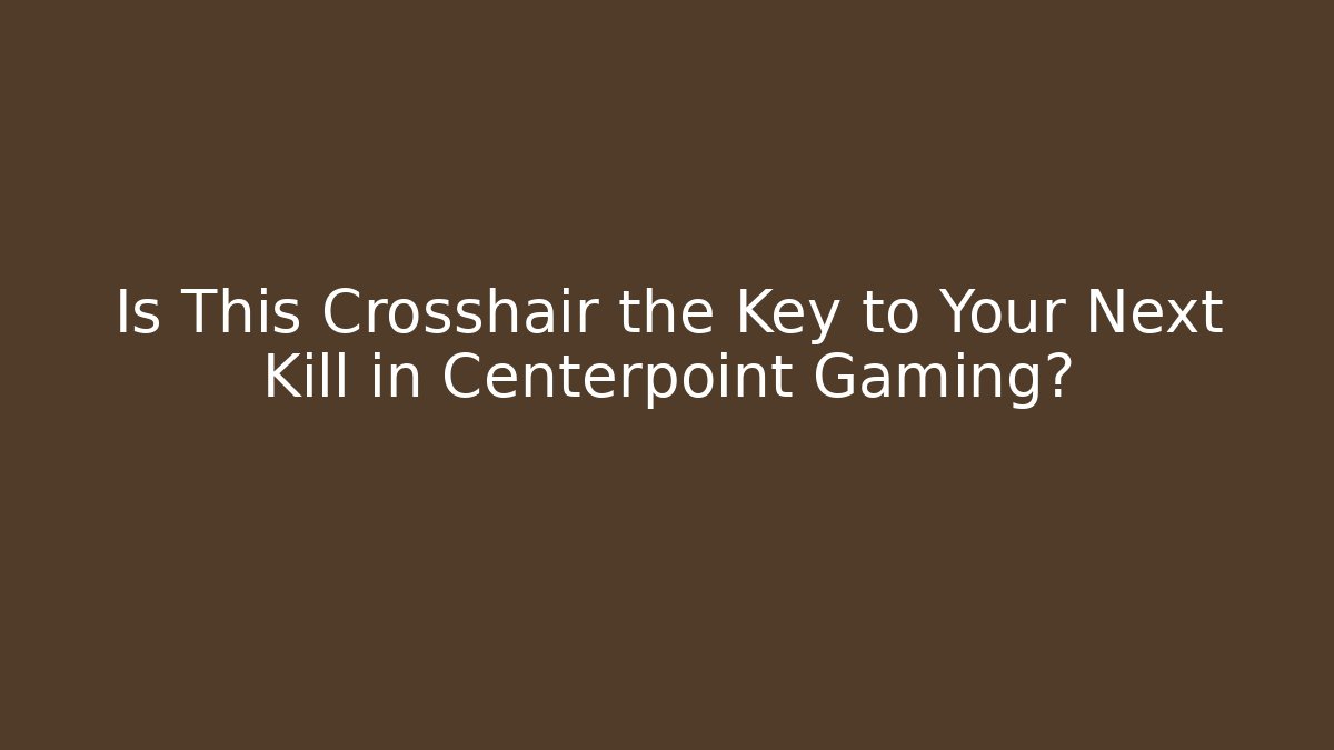 Is This Crosshair the Key to Your Next Kill in Centerpoint Gaming?