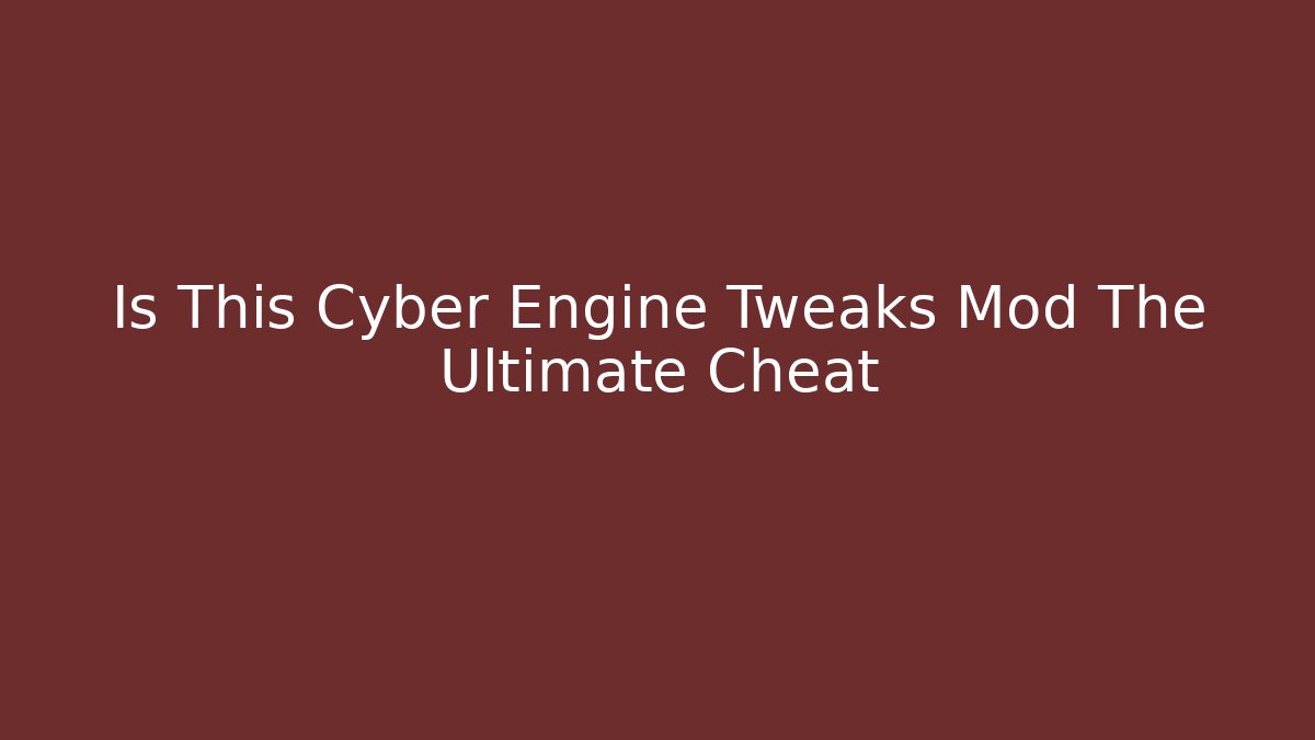 Is This Cyber Engine Tweaks Mod The Ultimate Cheat - Create More Assets