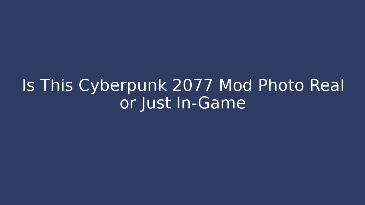 Is This Cyberpunk 2077 Mod Photo Real or Just In-Game