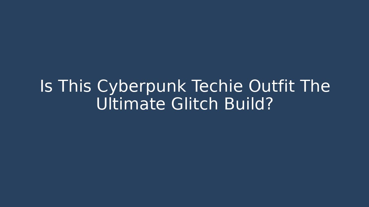 Is This Cyberpunk Techie Outfit The Ultimate Glitch Build?