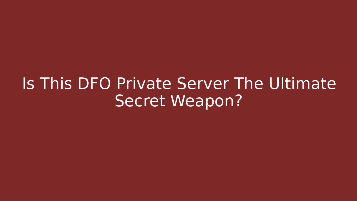 Is This DFO Private Server The Ultimate Secret Weapon? - Create More Assets
