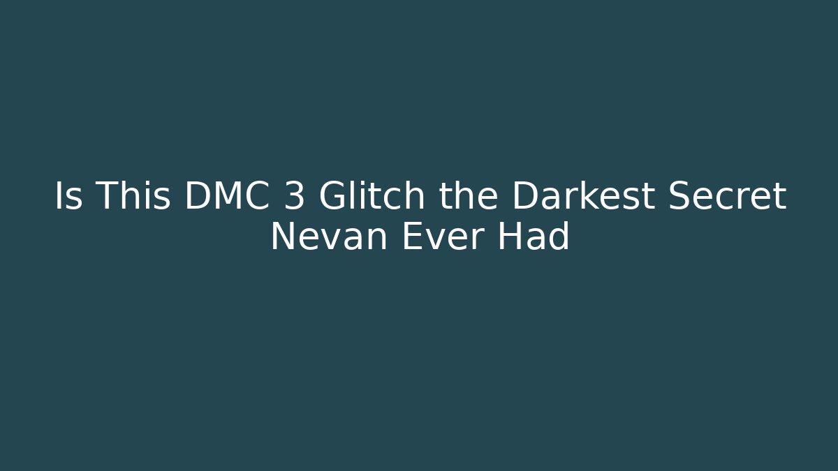 Is This DMC 3 Glitch the Darkest Secret Nevan Ever Had