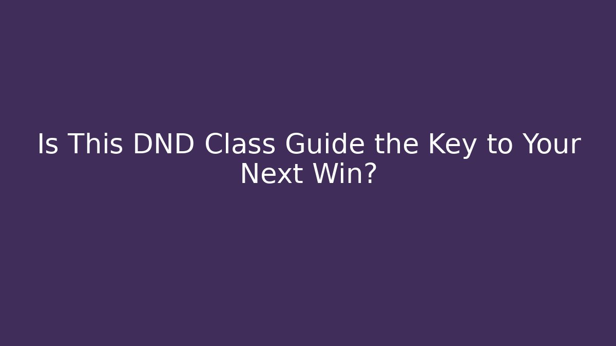Is This DND Class Guide the Key to Your Next Win?