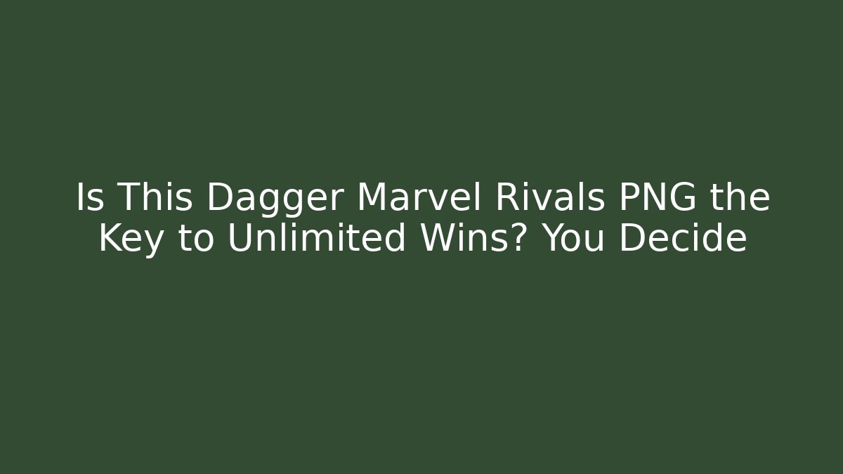Is This Dagger Marvel Rivals PNG the Key to Unlimited Wins? You Decide