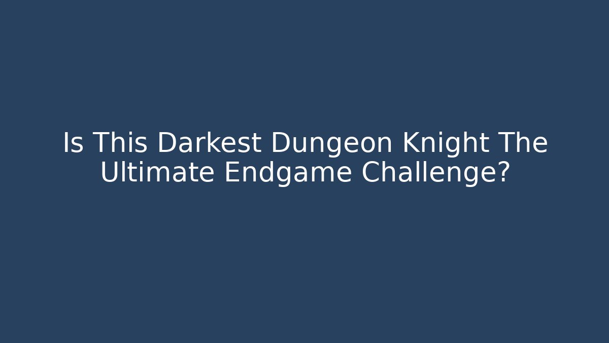 Is This Darkest Dungeon Knight The Ultimate Endgame Challenge? - Create More Assets