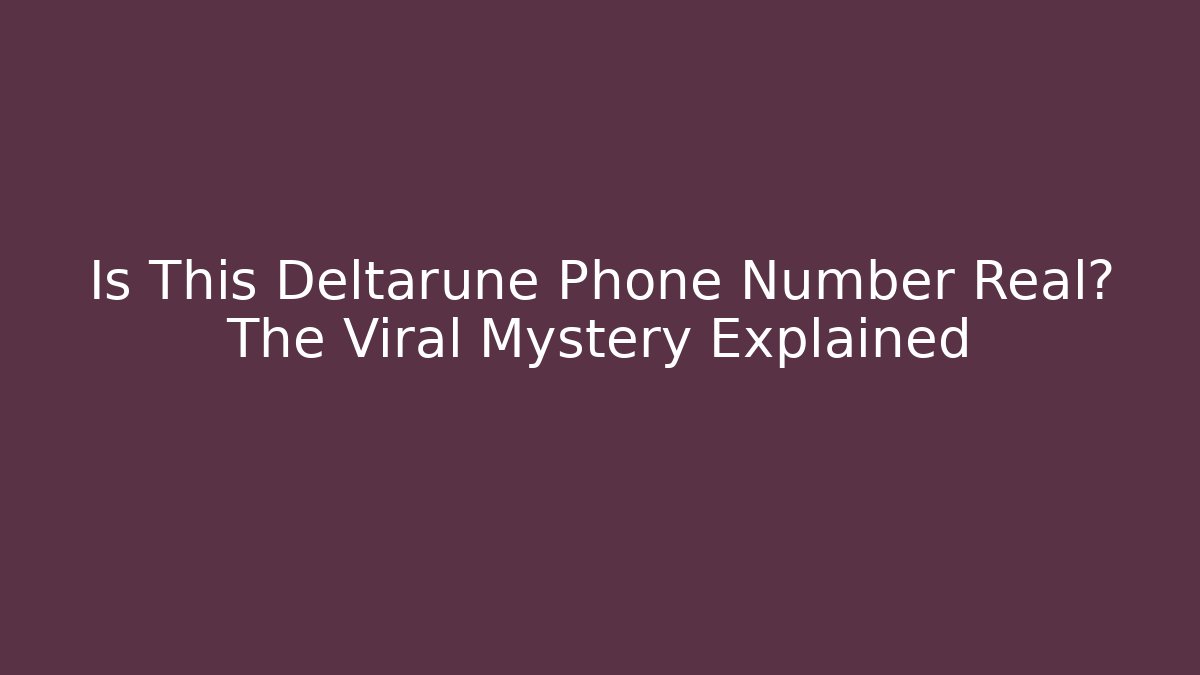 Is This Deltarune Phone Number Real? The Viral Mystery Explained