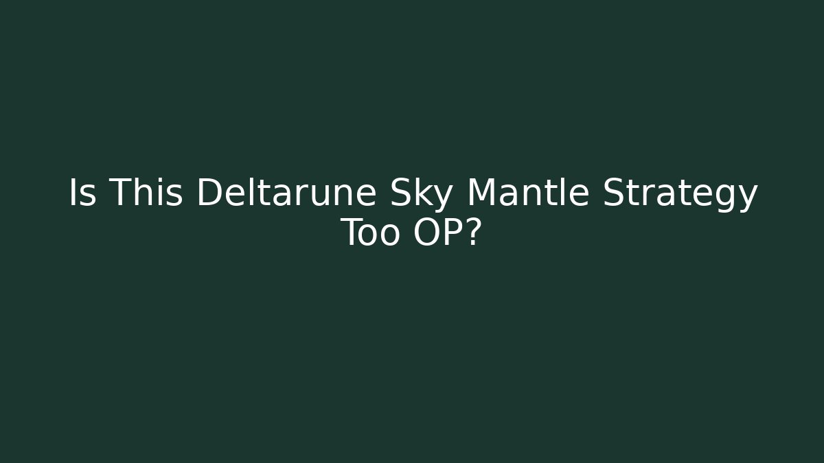 Is This Deltarune Sky Mantle Strategy Too OP?