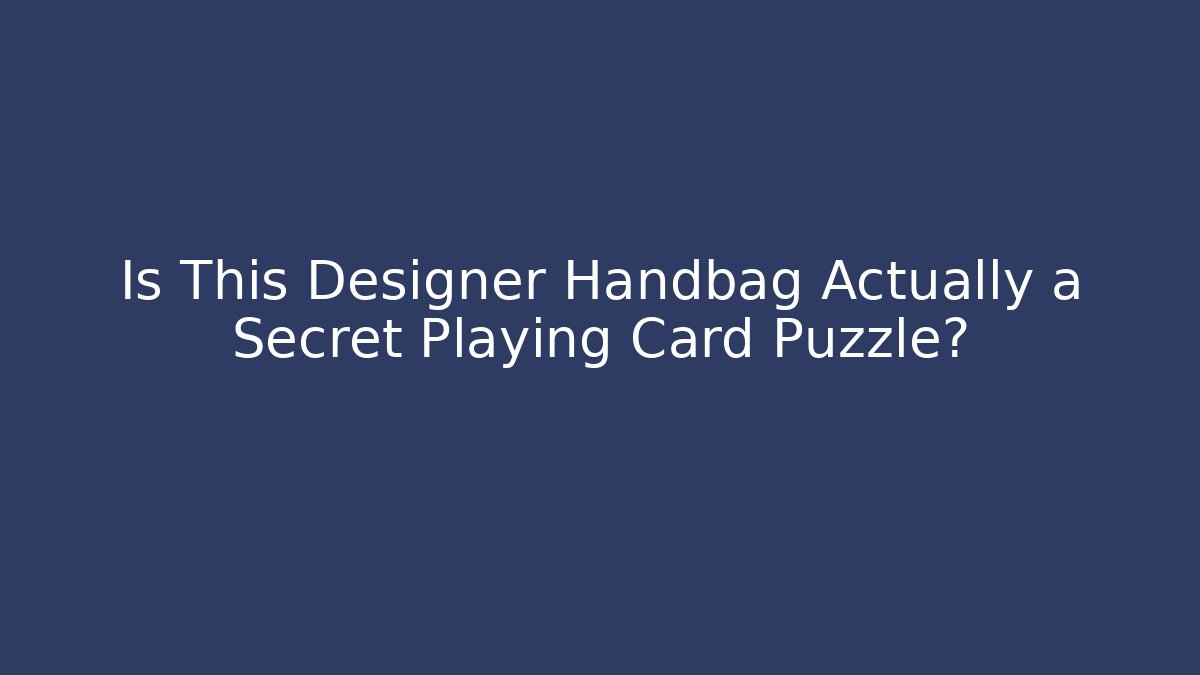 Is This Designer Handbag Actually a Secret Playing Card Puzzle?