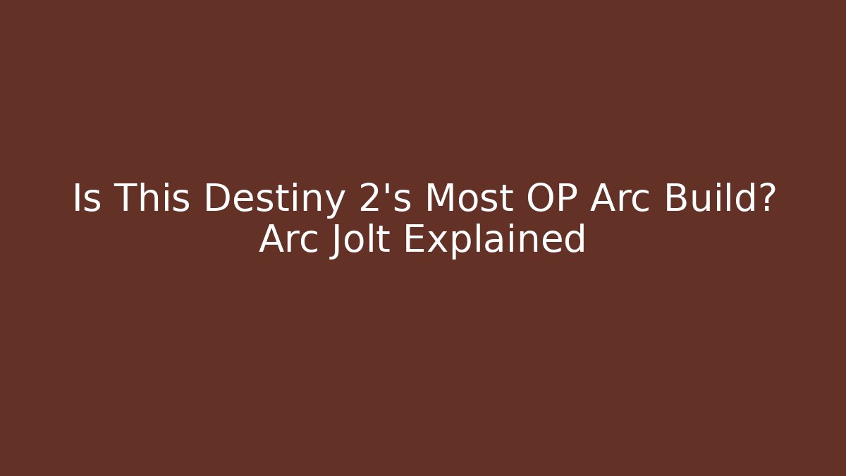 Is This Destiny 2's Most OP Arc Build? Arc Jolt Explained