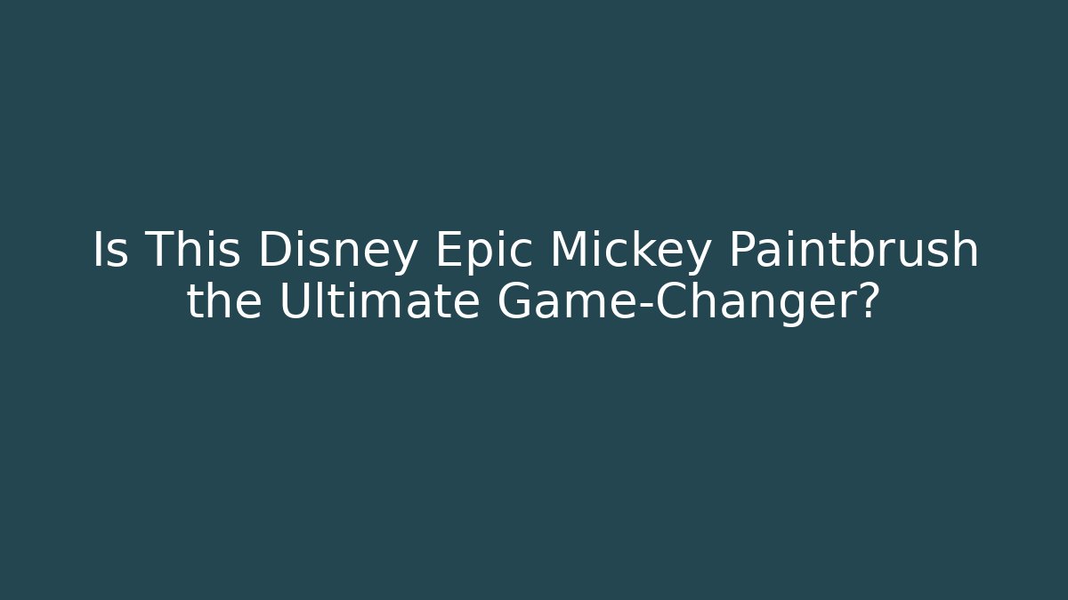 Is This Disney Epic Mickey Paintbrush the Ultimate Game-Changer? - Create More Assets