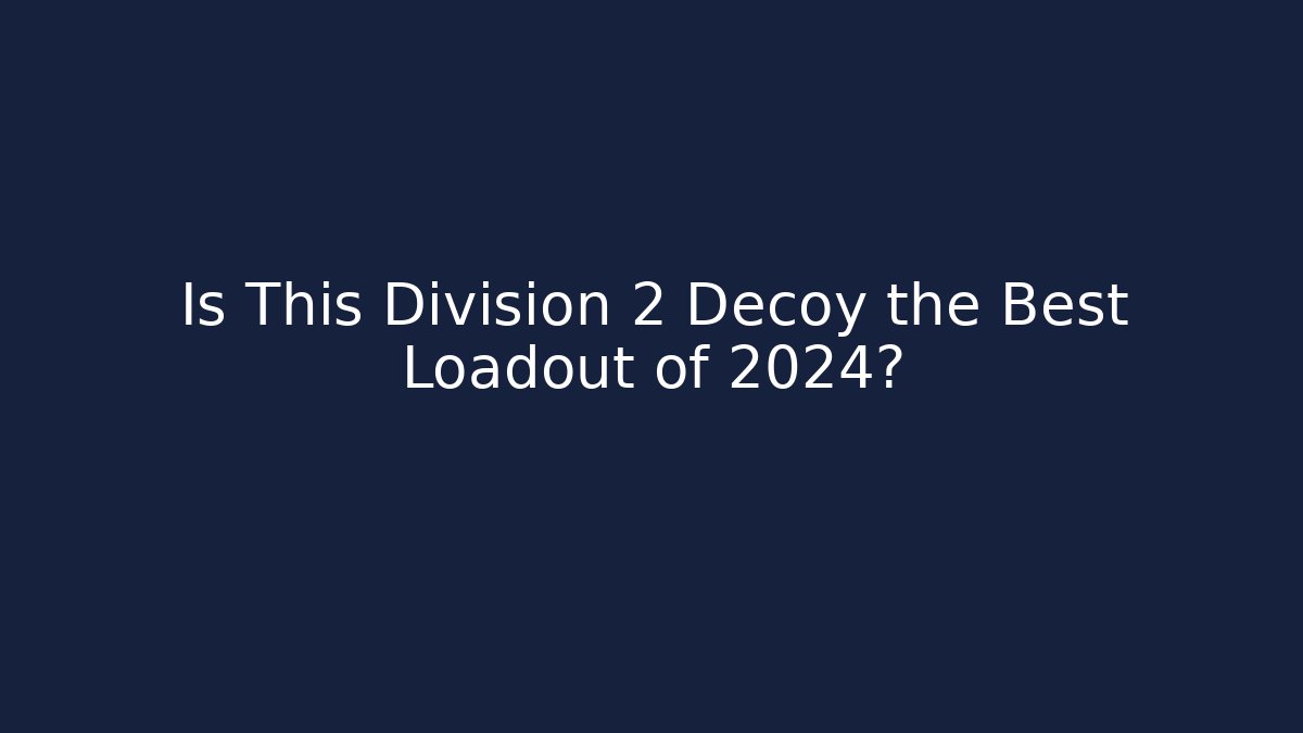 Is This Division 2 Decoy the Best Loadout of 2024?