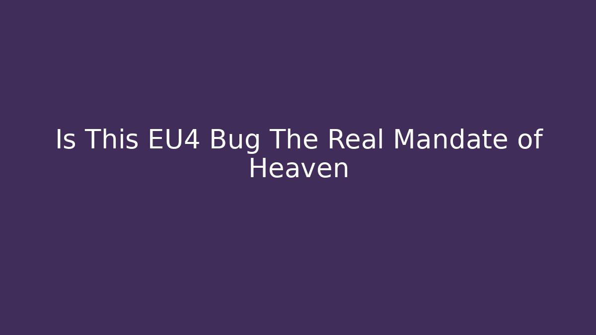 Is This EU4 Bug The Real Mandate of Heaven