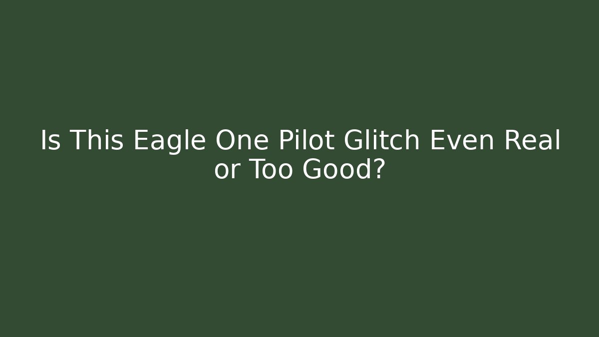Is This Eagle One Pilot Glitch Even Real or Too Good?