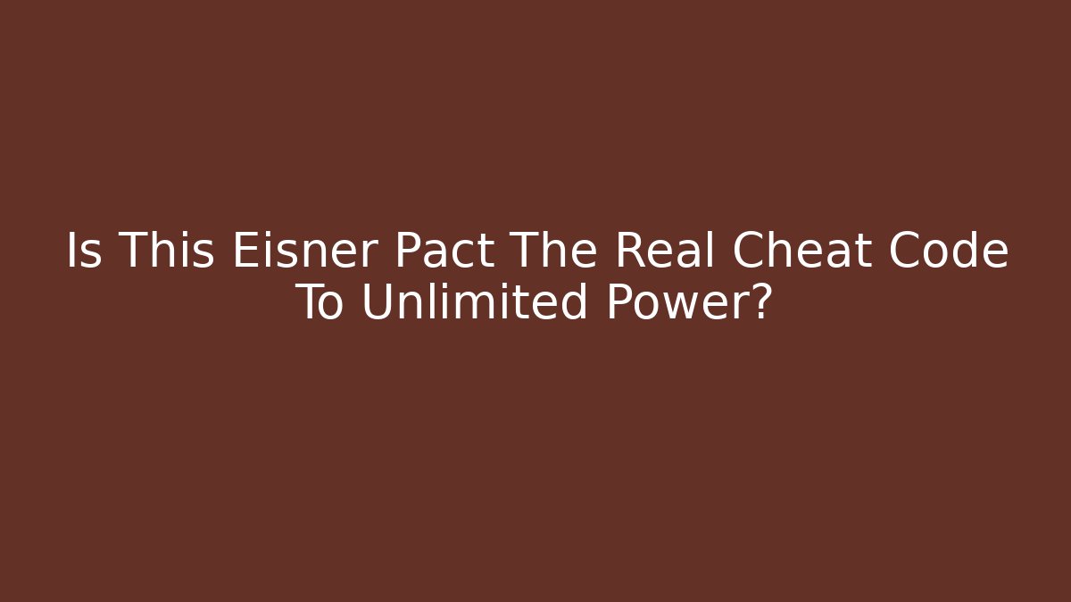Is This Eisner Pact The Real Cheat Code To Unlimited Power?