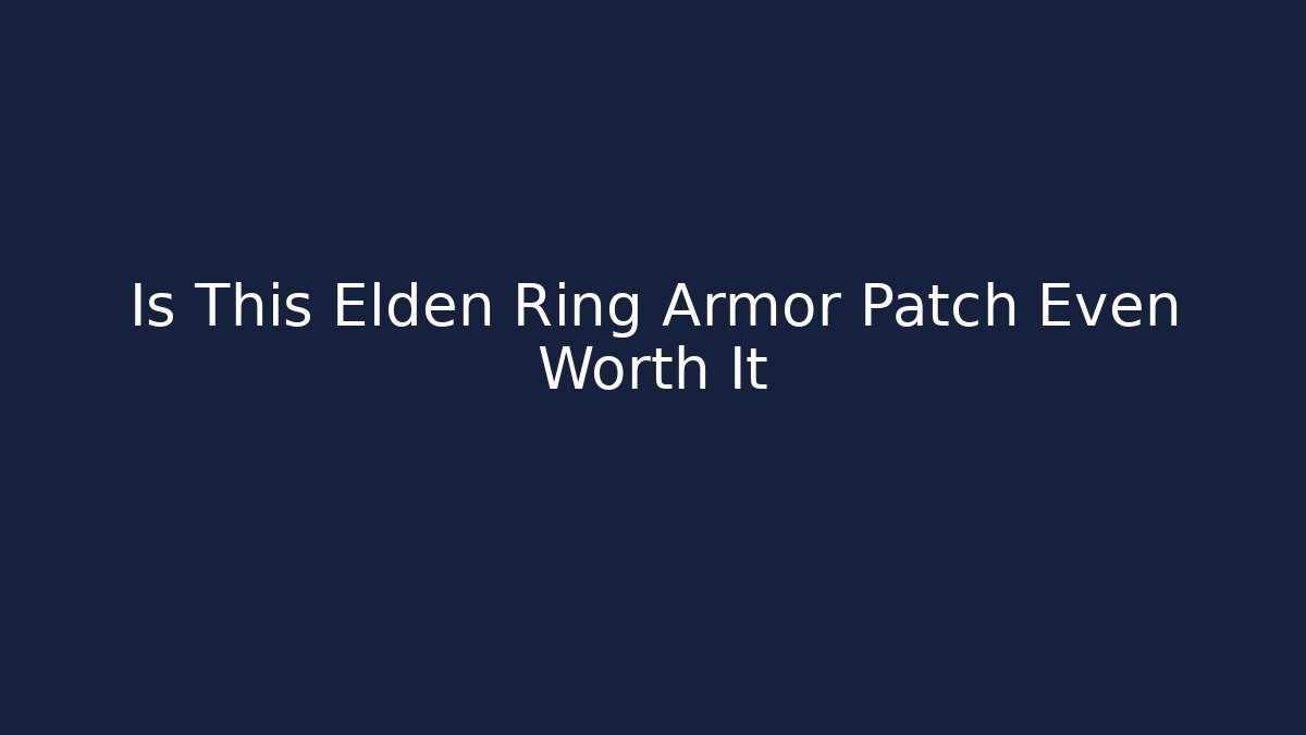 Is This Elden Ring Armor Patch Even Worth It - Create More Assets