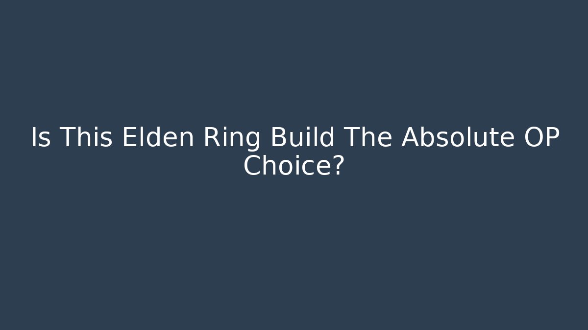 Is This Elden Ring Build The Absolute OP Choice? - Create More Assets