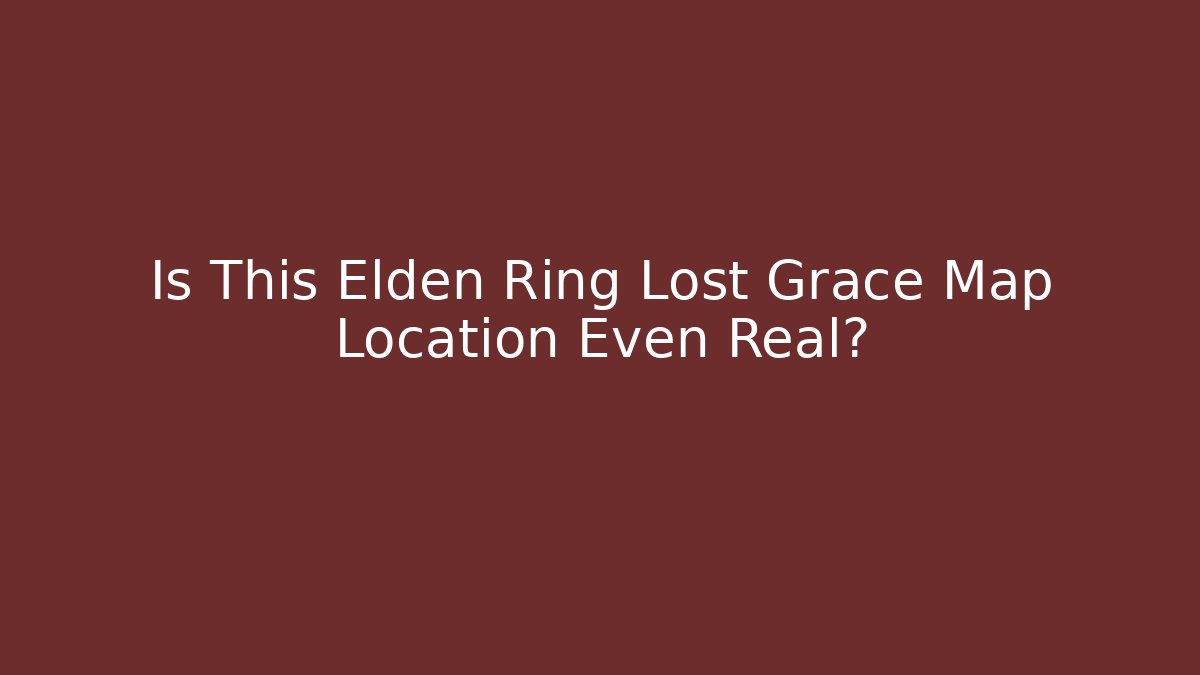 Is This Elden Ring Lost Grace Map Location Even Real?