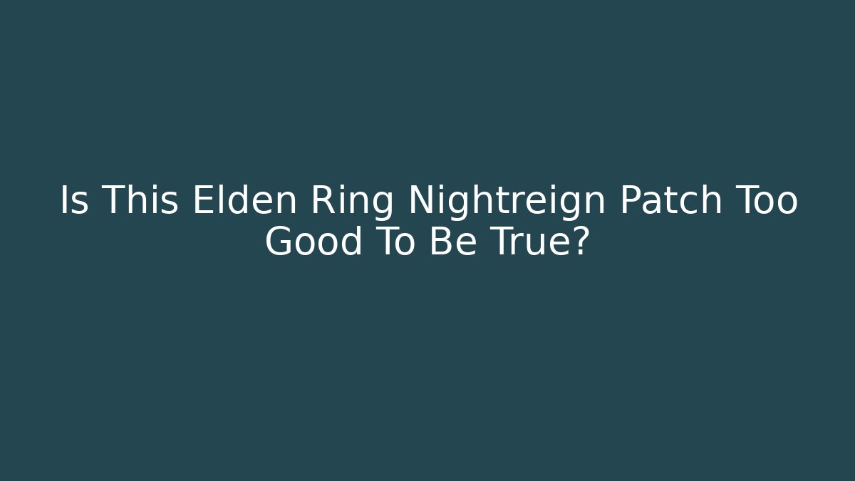 Is This Elden Ring Nightreign Patch Too Good To Be True?