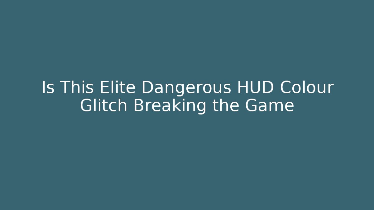 Is This Elite Dangerous HUD Colour Glitch Breaking the Game