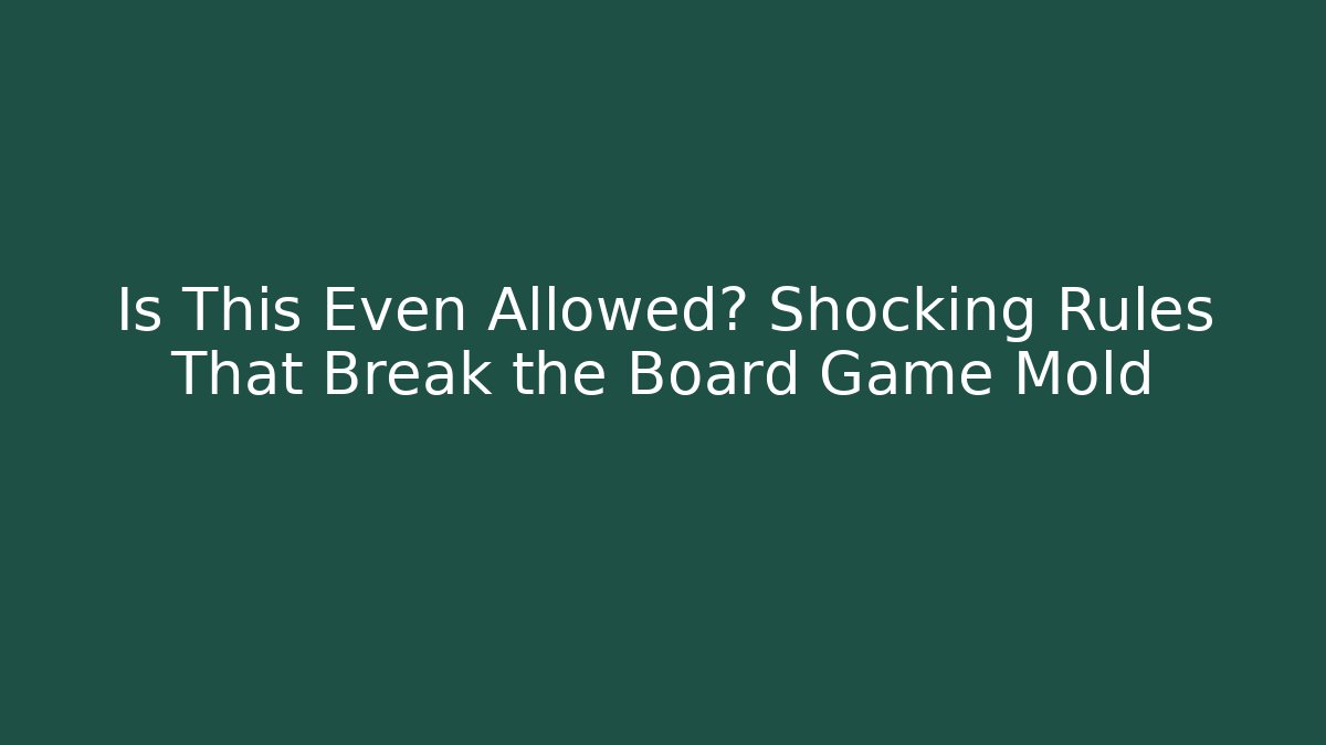 Is This Even Allowed? Shocking Rules That Break the Board Game Mold - Create More Assets