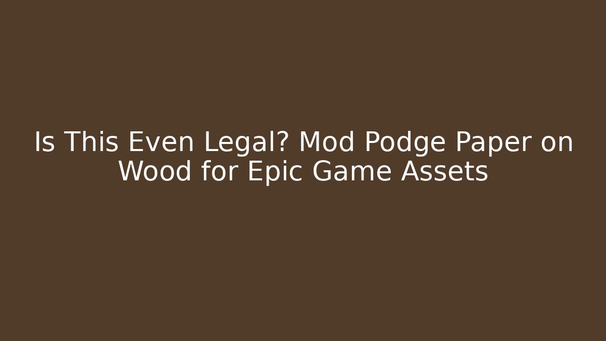 Is This Even Legal? Mod Podge Paper on Wood for Epic Game Assets