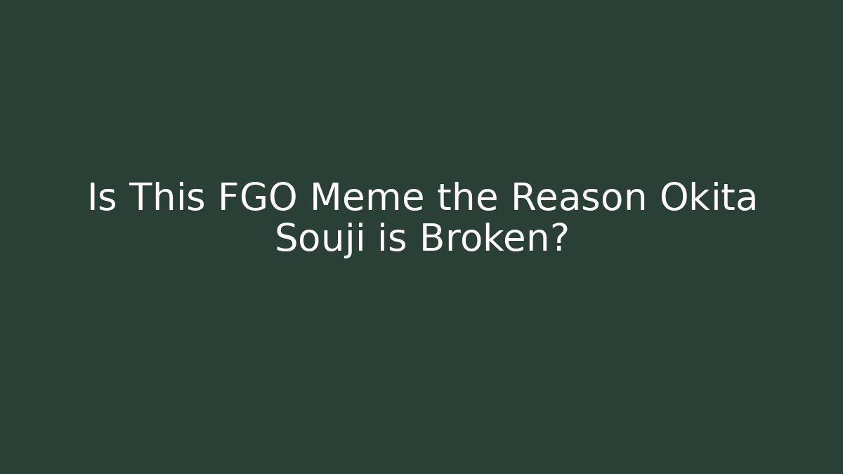 Is This FGO Meme the Reason Okita Souji is Broken?