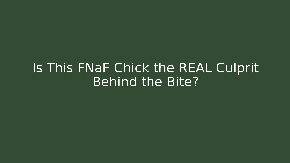Is This FNaF Chick the REAL Culprit Behind the Bite?